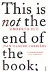 This is Not the End of the Book: A conversation curated by Jean-Philippe de Tonnac (English Edition)