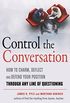 Control the Conversation: How to Claim, Deflect and Defend Your Position Through Any Line of Questioning (English Edition)