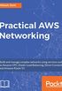 Practical AWS Networking: Build and manage complex networks using services such as Amazon VPC, Elastic Load Balancing, Direct Connect, and Amazon Route 53 (English Edition)