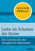 Liebe im Schatten der Krone: Die Geschichte der kniglichen Mtressen (German Edition)