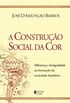 Construao Social Da Cor, A - Diferena E Desigualdade Na Formaao Da Sociedade Brasileira