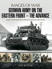 German Army on the Eastern FrontThe Advance (Images of War) (English Edition)