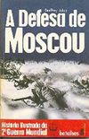 Historia Ilustrada da 2 Guerra Mundial - Batalhas - 08 - A Defesa de Moscou 