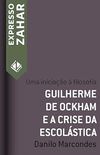 Guilherme de Ockham e a crise da escolstica: Uma iniciao  filosofia