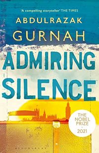 Admiring Silence: By the winner of the Nobel Prize in Literature 2021 (English Edition)