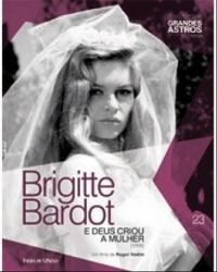 Brigitte Bardot: E Deus Criou a Mulher
