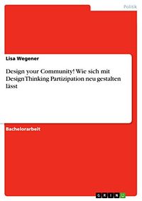 Design your Community! Wie sich mit Design Thinking Partizipation neu gestalten lsst (German Edition)