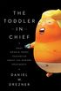 The Toddler in Chief: What Donald Trump Teaches Us about the Modern Presidency (English Edition)