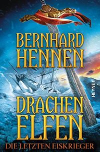 Drachenelfen - Die letzten Eiskrieger: Drachenelfen Band 4 (Die Drachenelfen-Saga) (German Edition)