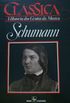 Schumann clssica a histria dos gnios da msica