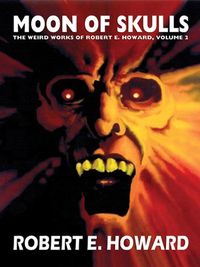 Moon of Skulls: The Weird Works of Robert E. Howard, Vol. 2 (English Edition)