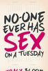 No-One Ever Has Sex on a Tuesday