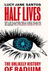 Half Lives: The Unlikely History of Radium (English Edition)