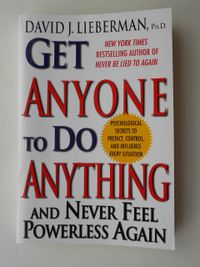 Get Anyone to Do Anything: Never Feel Powerless Again--With Psychological Secrets to Control and Influence Every Situation