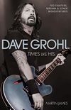 Dave Grohl - Times Like His: Foo Fighters, Nirvana & Other Misadventures (English Edition)