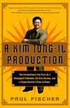 A Kim Jong-Il Production: The Extraordinary True Story of a Kidnapped Filmmaker, His Star Actress, and a Young Dictator