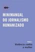 Minimanual do Jornalismo Humanizado  Pt. I: Violncia Contra a Mulher