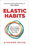 Elastic Habits: How to Create Smarter Habits That Adapt to Your Day (English Edition)