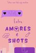 Entre Amores e Shots