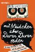 Mit Mdchen ber Duran Duran reden: Ein junger Mann auf der Suche nach der wahren Liebe und einem coolen Haarschnitt (German Edition)
