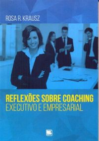 Reflexes sobre Coaching Executivo e Empresarial