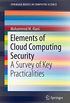 Elements of Cloud Computing Security: A Survey of Key Practicalities