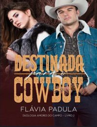 Destinada para o cowboy - Duologia Amores do Campo Livro 2