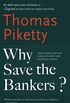 Why Save the Bankers?: And Other Essays on Our Economic and Political Crisis (English Edition)