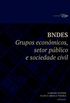 BNDES: Grupos econmicos, setor pblico e sociedade civil