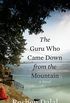 The Guru Who Came Down from the Mountain: A Novel (English Edition)