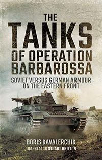 The Tanks of Operation Barbarossa: Soviet versus German Armour on the Eastern Front (English Edition)