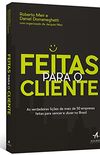 Feitas Para o Cliente. As Verdadeiras Lies de Mais de 50 Empresas Feitas Para Vencer e Durar no Brasil
