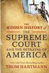 The Hidden History of the Supreme Court and the Betrayal of America (The Thom Hartmann Hidden History Series Book 2) (English Edition)