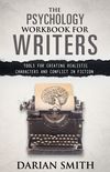 The Psychology Workbook for Writers: Tools for Creating Realistic Characters and Conflict in Fiction