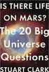 Is There Life On Mars?: The 20 Big Universe Questions