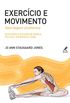 Exerccio e movimento: Abordagem anatmica: guia para o estudo de dana, pilates, esportes e yoga