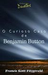 O Curioso Caso de Benjamin Button (Coleo Duetos)