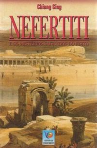 Nefertiti e os Mistrios Sagrados do Egito