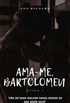 Ama-Me, Bartolomeu - Livro 3