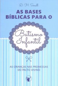 As Bases Bblicas para o Batismo Infantil