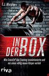 In der Box: Wie CrossFit das Training revolutionierte und mir einen vllig neuen Krper verlieh (German Edition)