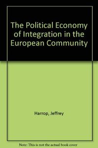 The Political Economy of Integration in the European Community