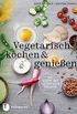 Vegetarisch kochen & genieen: mit gluten- und laktosefreien Varianten (German Edition)