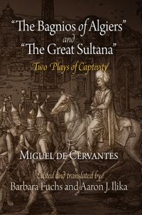 "the Bagnios of Algiers" and "the Great Sultana": Two Plays of Captivity