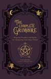 The Complete Grimoire: Magickal Practices and Spells for Awakening Your Inner Witch (English Edition)