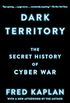 Dark Territory: The Secret History of Cyber War (English Edition)
