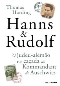 Hanns & Rudolf: O judeu-alemo e a caada ao Kommandant de Auschwitz