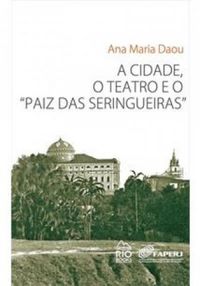 A Cidade, o Teatro e o "Paiz das Seringueiras"