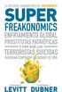 Superfreakonomics: Enfriamiento global, prostitutas patriticas y por qu los terroristas deberan contratar um seguro de vida: Enfriamiento global, prostitutas ... un seguro de vida (Spanish Edition)