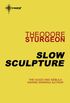 Slow Sculpture (The Complete Stories of Theodore Sturgeon Book 12) (English Edition)
